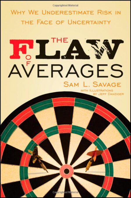 The Flaw of Averages- Why We Underestimate Risk in the Face of Uncertainty - book cover